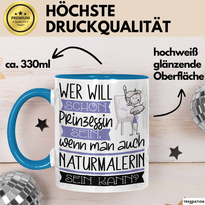 Naturmalerin Tasse Geschenk Spruch Wer Will Schon Prinzessin Sein Wenn Man Auch Naturmalerin Sein Kann Blau Trendation
