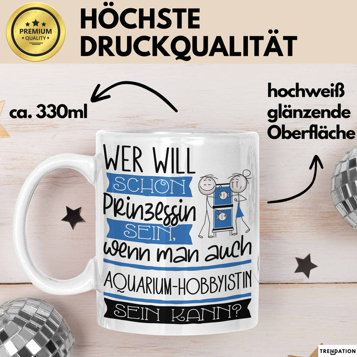 Aquarium-Hobbyistin Tasse Geschenk Spruch Wer Will Schon Prinzessin Sein Wenn Man Auch Aquarium-Hobbyistin Sein Kann Weiß Trendation