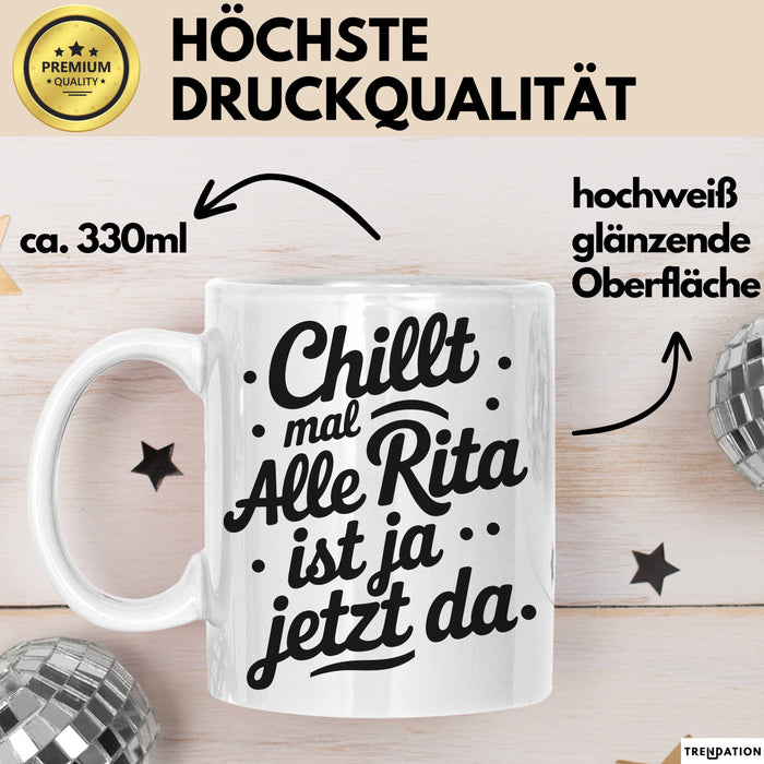 Rita Tasse Geschenk Chillt Mal Alle Rita Ist Ja Jetzt Da Geschenkidee Becher mit Name Weiß Trendation