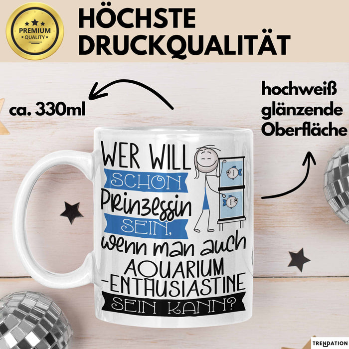 Aquarium-Enthusiastin Tasse Geschenk Spruch Wer Will Schon Prinzessin Sein Wenn Man Auch Aquarium-Enthusiastin Sein Kann Weiß Trendation