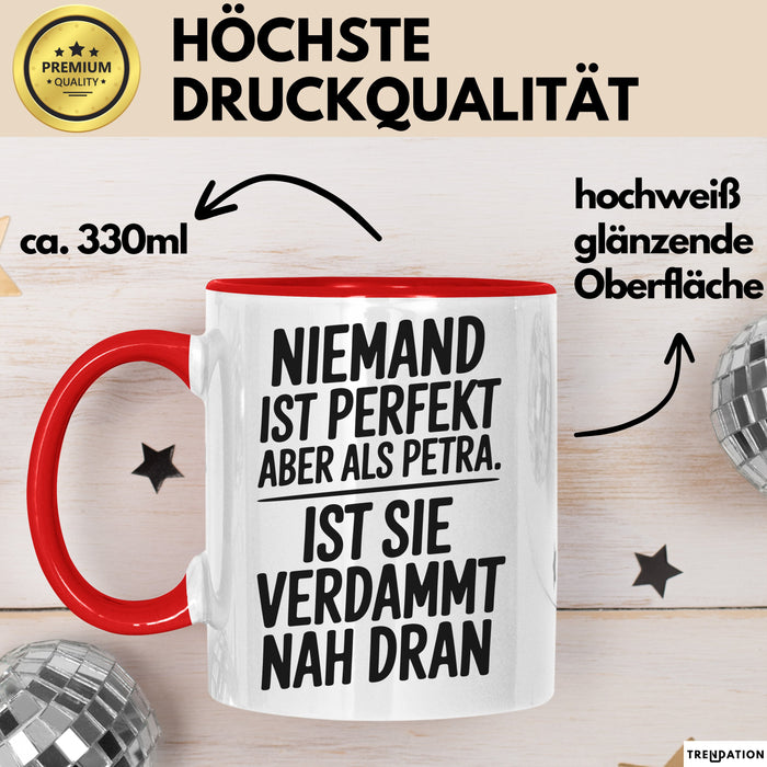 Petra Tasse Geschenk Niemand Ist Perfekt Petra Verdammt Nah Dran Geschenkidee Rot Trendation