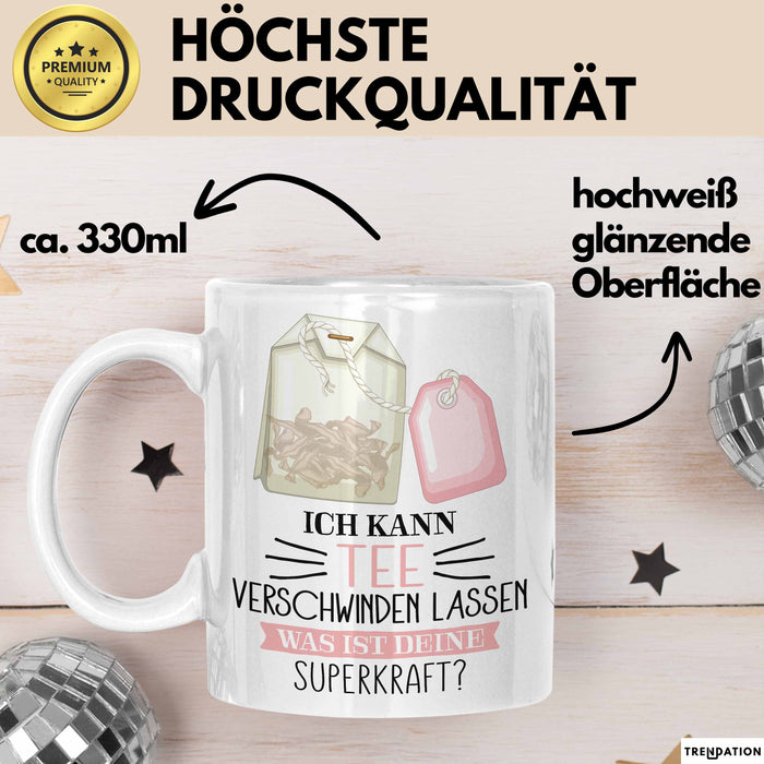 Tee-Liebhaber Tasse Geschenk Ich Kann Tee Verschwinden Lassen Was Ist Deine Superkraft Weiß Trendation