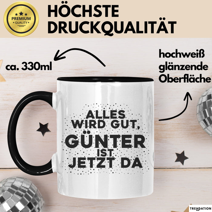 Guenter Tasse Alles Wird Gut, Guenter Ist Jetzt Da Geschenk