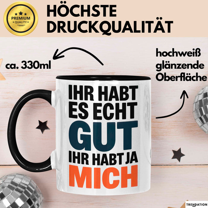 Sarkasmus Sarkastisch Tasse Geschenk Lustige Geschenkidee Spruch Ihr Habt Es Echt Gut Ihr Habt Ja Mich Schwarz Trendation
