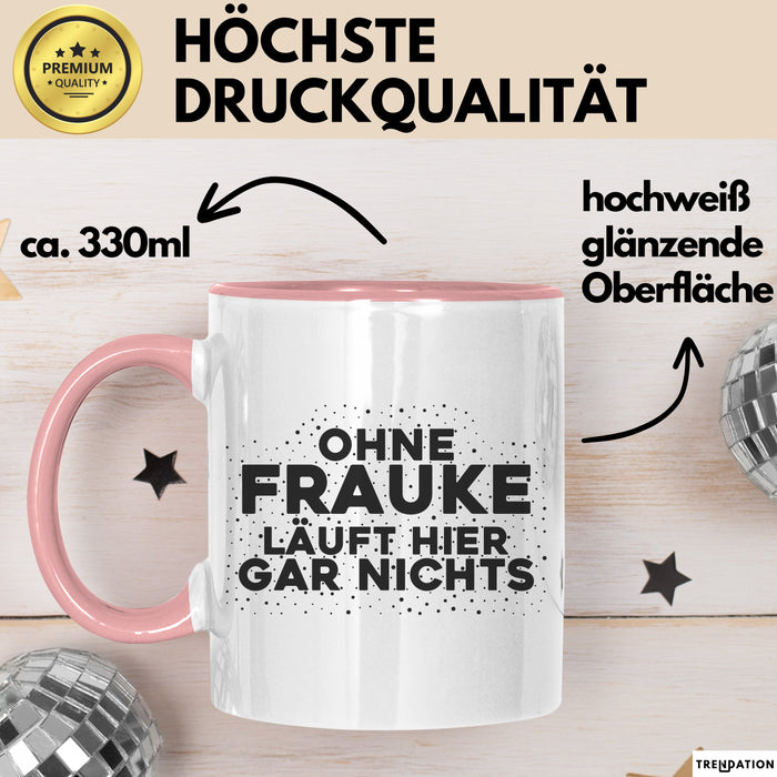 Frauke Tasse Ohne Frauke Laeuft Hier Gar Nichts Geschenk