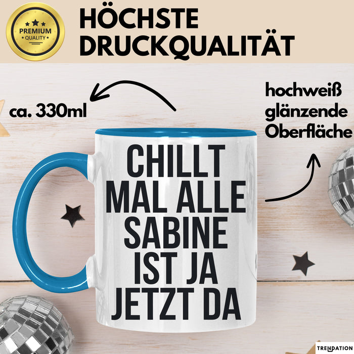 Sabine Tasse Geschenk Chillt Mal Alle Sabine Ist Da Geschenkidee Geburtstag Blau Trendation