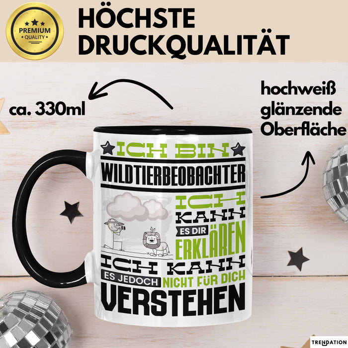 Wildtierbeobachter Geschenk Kaffee-Tasse Geschenkidee für Wildtierbeobachter Ich Bin Wildtierbeobachter Ich Kann Es Dir Erklären Jedoch Nicht Für Dich Verstehen Spruch Lustig Schwarz Trendation
