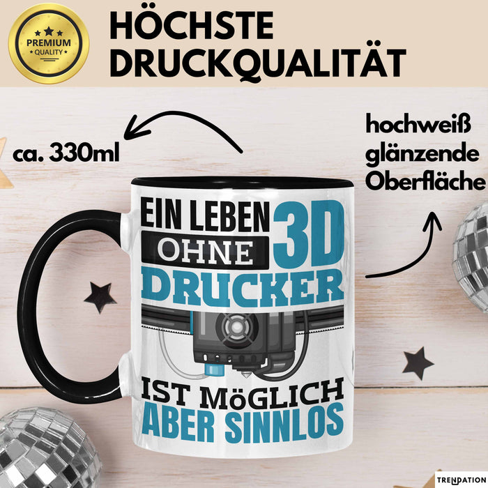 3D Drucker Tasse "Ein Leben Ohne 3D Drucker Ist möglich aber sinnlos" Geschenkidee Schwarz Trendation