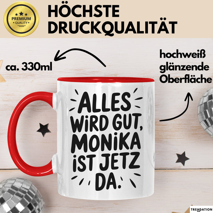Monika Tasse Geschenk Alles Ist Gut Monika Ist Jetz Da Geschenkidee Becher mit Name Rot Trendation