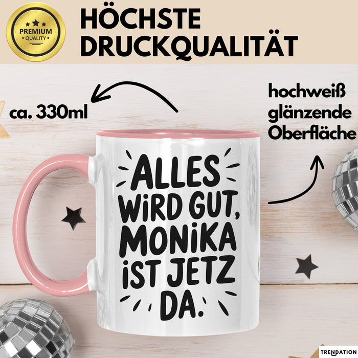 Monika Tasse Geschenk Alles Ist Gut Monika Ist Jetz Da Geschenkidee Becher mit Name Rosa Trendation