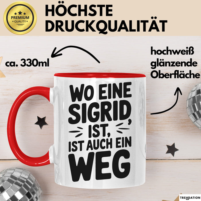 Sigrid Tasse Geschenk Wo Eine Sigrid Ist Ist Auch Ein Weg Geschenkidee Becher mit Name Rot Trendation