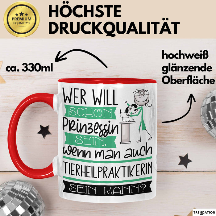 Tierheilpraktikerin Tasse Geschenk Spruch Wer Will Schon Prinzessin Sein Wenn Man Auch Tierheilpraktikerin Sein Kann Rot Trendation