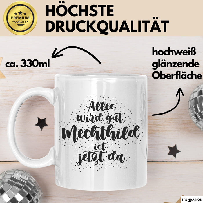 Mechthild Tasse Alles Wird Gut, Mechthild Ist Jetzt Da Geschenk