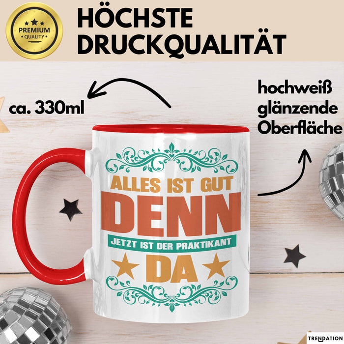 Office Arbeitskollege Praktikant Tasse Geschenk Lustige Geschenkidee Spruch Alles Ist Gut Denn Jetzt Ist Der Praktikant Da Rot Trendation