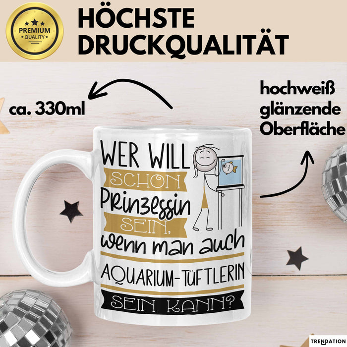 Aquarium-Tüftlerin Tasse Geschenk Spruch Wer Will Schon Prinzessin Sein Wenn Man Auch Aquarium-Tüftlerin Sein Kann Weiß Trendation
