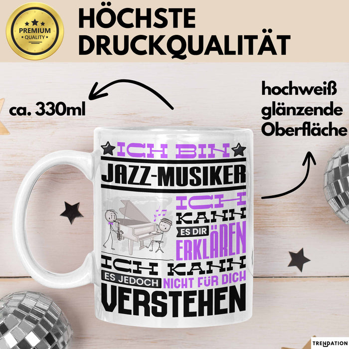 Jazz-Musiker Geschenk Tasse Lustige Geschenkdiee für einen Jazz-Musiker Geburtstag Ich Bin Jazz-Musiker Ich Kann Es Dir Erklären Aber Nicht Für Dich Verstehen Weiß Trendation