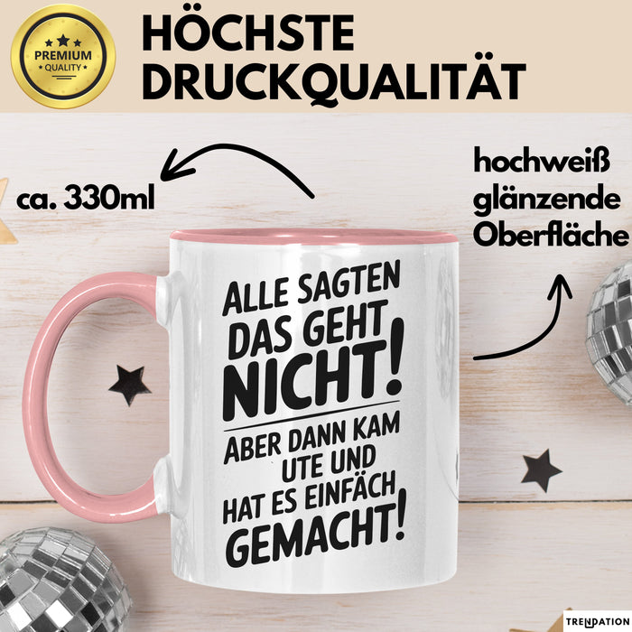 Ute Tasse Geschenk Alle Sagten Das Geht Nicht Aber Dann Kam Ute Und Hat Es Einfach Gemacht Geschenkidee Becher mit Name Rosa Trendation