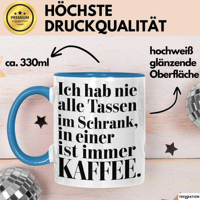 Kaffeeliebhaber Tasse Geschenk Lustige Geschenkidee Spruch Ich Hab Nie Alle Tassen Im Schrank, In Einer Ist Immer Kaffee Blau Trendation