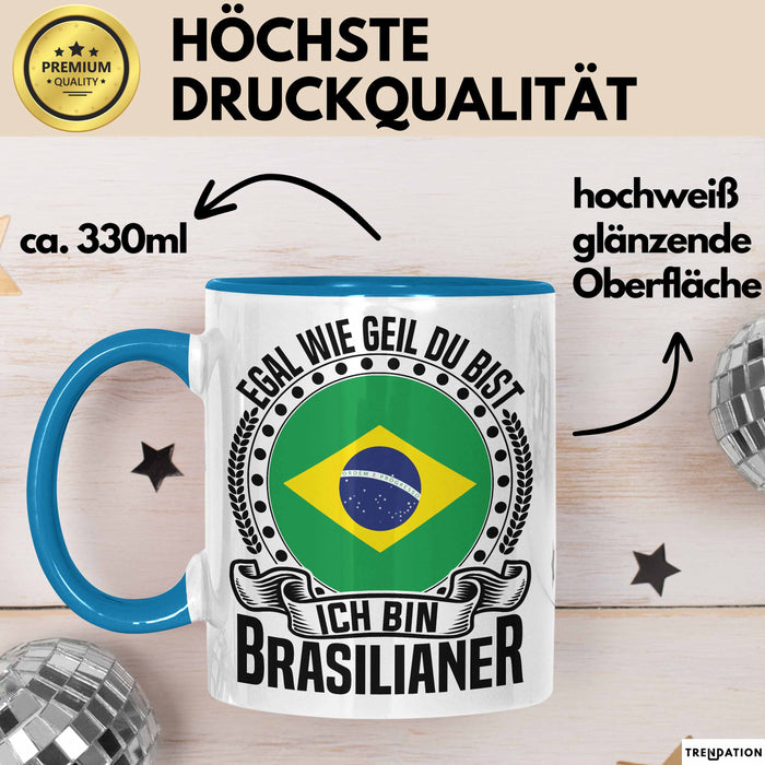 Brasilianer Tasse Geschenk Egal Wie Geil Du Bist Ich Bin Brasilianer Brasilien Blau Trendation