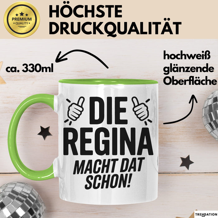 Regina Tasse Geschenk Die Regina Macht Dat Schon Geschenkidee Becher mit Name Grün Trendation