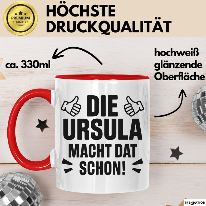 Ursula Tasse Geschenk Die Ursula Macht Dat Schon Geschenkidee Becher mit Name Rot Trendation