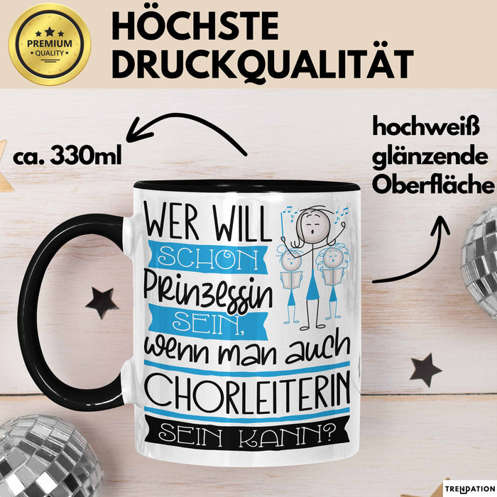Chorleiterin Tasse Geschenk Spruch Wer Will Schon Prinzessin Sein Wenn Man Auch Chorleiterin Sein Kann Trendation