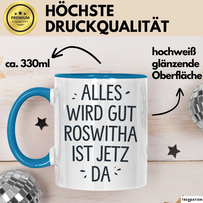 Roswitha Tasse Geschenk Alles Ist Gut Roswitha Ist Jetz Da Geschenkidee Becher mit Name Blau Trendation