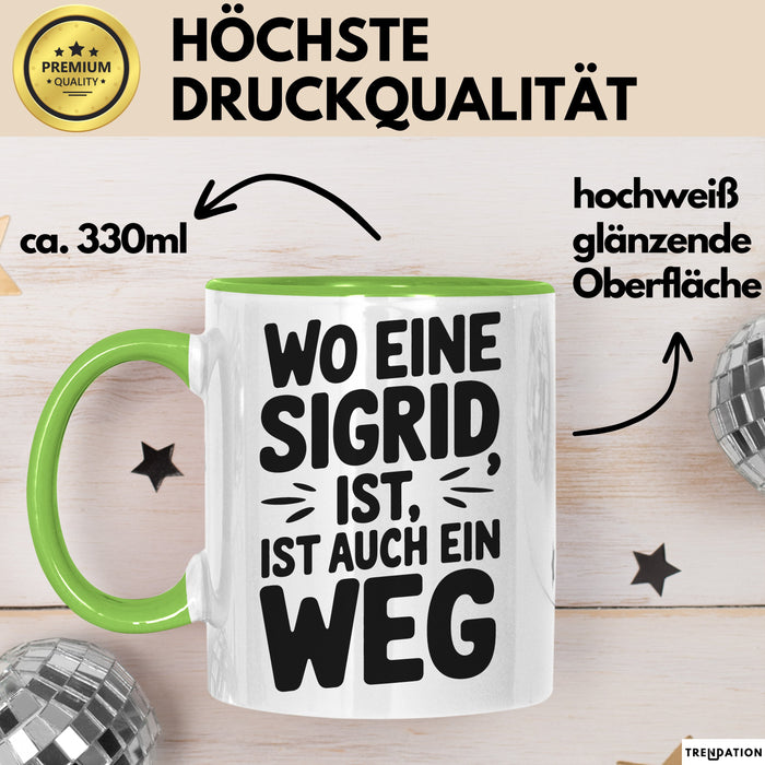 Sigrid Tasse Geschenk Wo Eine Sigrid Ist Ist Auch Ein Weg Geschenkidee Becher mit Name Grün Trendation