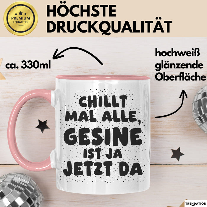 Gesine Tasse Chillt Mal Alle, Gesine Ist Ja Jetzt Da Geschenk