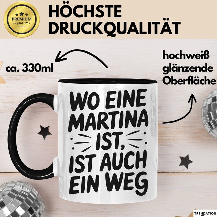 Martina Tasse Geschenk Wo Eine Martina Ist Ist Auch Ein Weg Geschenkidee Becher mit Name Schwarz Trendation
