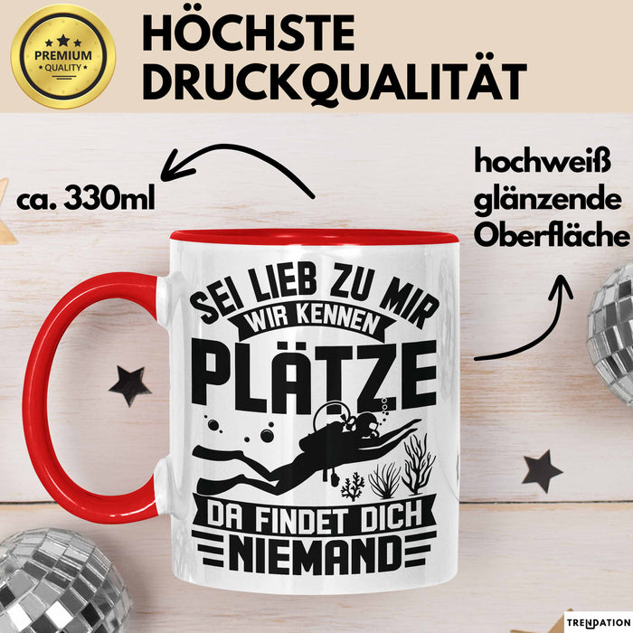 Taucher Tasse Geschenk Becher Sei Lieb Zu Mir Wir Kennen Plätze Da Findet Dich Niemand Rot Trendation
