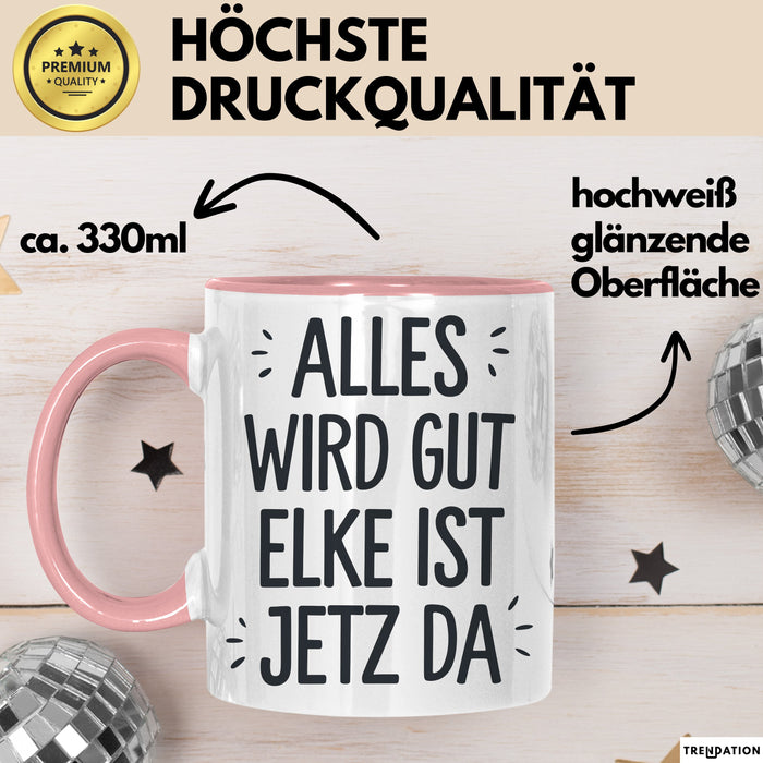 Elke Tasse Geschenk Alles Ist Gut Elke Ist Jetz Da Geschenkidee Becher mit Name Rosa Trendation