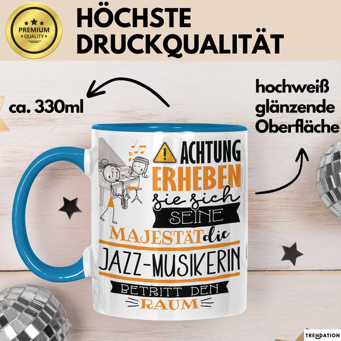 Jazz-Musikerin Tasse Geschenk Lustiger Spruch Bitte Erheben Sie Sich Seine Majestät Die Jazz-Musikerin Betritt Den Raum Blau Trendation