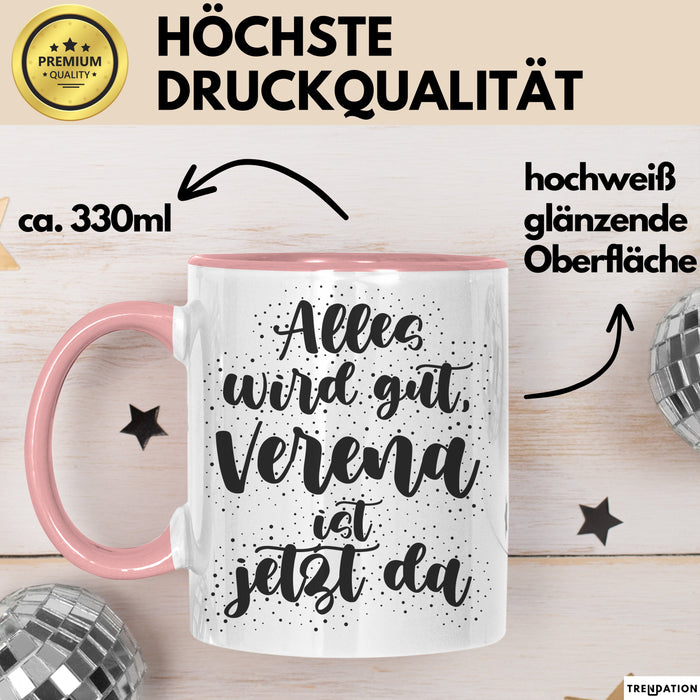 Verena Tasse Alles Wird Gut, Verena Ist Jetzt Da Geschenk