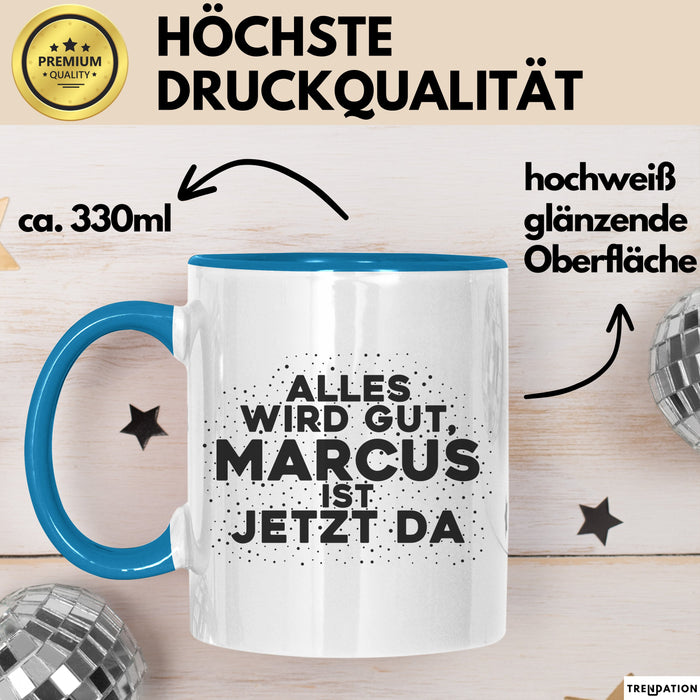 Marcus Tasse Alles Wird Gut, Marcus Ist Jetzt Da Geschenk