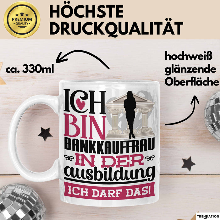 Bankkauffrau Ausbildung Start Geschenk Tasse Ich Bin Bankkauffrau In Der Ausbildung Ich Darf Das Kaffee-Becher Geschenkidee Weiß Trendation