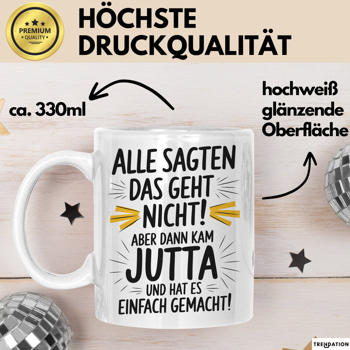 Jutta Tasse Geschenk Alle Sagten Das Geht Nicht Aber Dann Kam Jutta Und Hat Es Einfach Gemacht Geschenkidee Becher mit Name Weiß Trendation