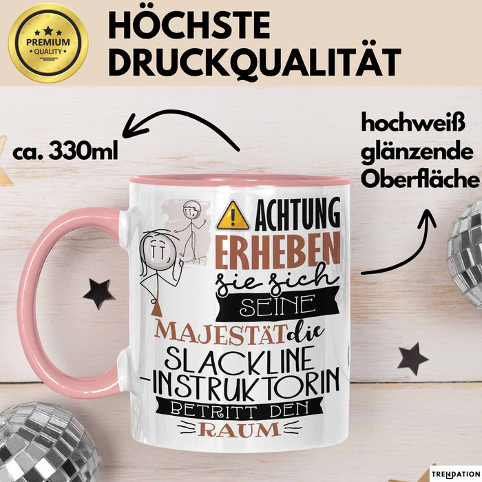 Slackline-Instruktorin Tasse Geschenk Lustiger Spruch Bitte Erheben Sie Sich Seine Majestät Die Slackline-Instruktorin Betritt Den Raum Rosa Trendation