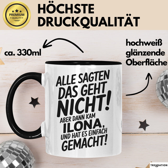 Ilona Tasse Geschenk Alle Sagten Das Geht Nicht Aber Dann Kam Ilona Und Hat Es Einfach Gemacht Geschenkidee Becher mit Name Schwarz Trendation