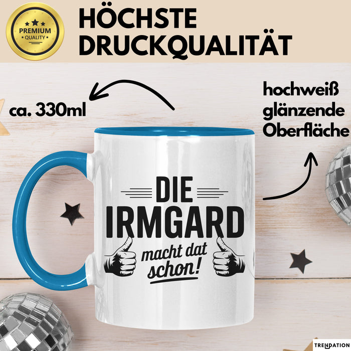 Irmgard Tasse Geschenk Die Irmgard Macht Dat Schon Geschenkidee Becher mit Name Blau Trendation