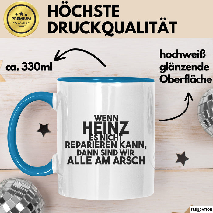 Heinz Tasse Wenn Heinz Nicht Repariert, Sind Wir Am Arsch Geschenk Blau Trendation