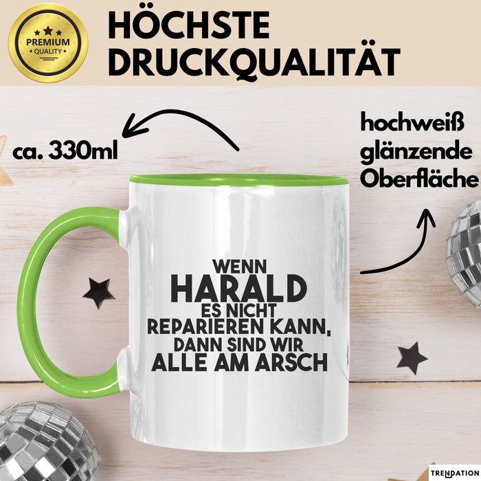 Harald Tasse Wenn Harald Nicht Repariert, Sind Wir Am Arsch Geschenk Grün Trendation