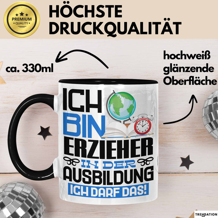 Erzieher Ausbildung Tasse Geschenk Ich Bin Erzieher In Der Ausbildung Ich Darf Das Geschenkidee Spruch Schwarz Trendation