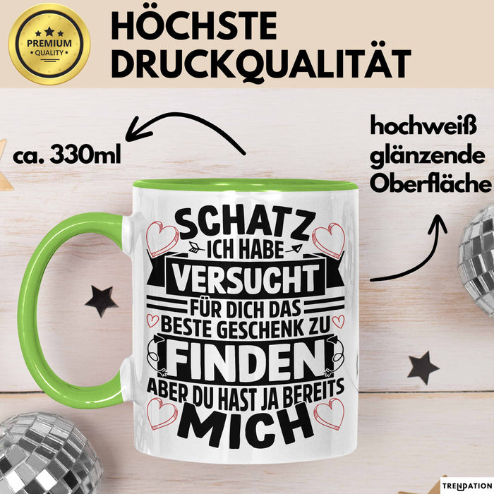 Valentinstag Tasse Geschenk für Ihn Sie Männer Für Paare Freundin Geschenkidee Kaffee-Becher Liebe Schatz Ich Hab Versucht Für Dich Das Geschenk Zu Finden Aber Du Hast Ja Bereits Mich Grün Trendation