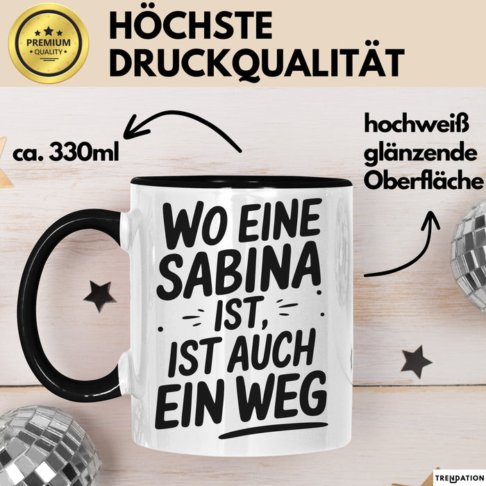 Sabina Tasse Geschenk Wo Eine Sabina Ist Ist Auch Ein Weg Geschenkidee Becher mit Name Schwarz Trendation