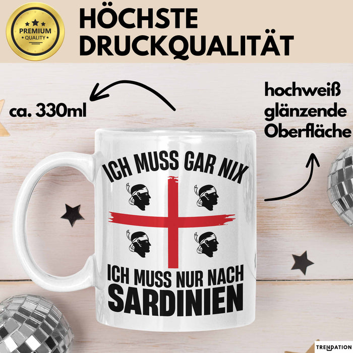 Sardinien Tasse Geschenk Italien Ich Muss Gar Nix Ich Muss Nur Nach Sardienien Urlaub Becher Weiß Trendation