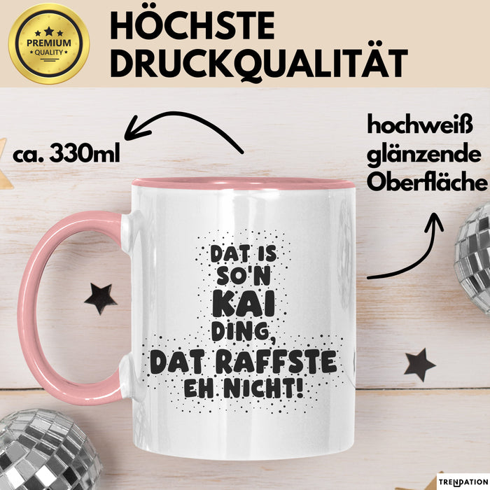 Kai Tasse Dat Is So'n Kai Ding, Dat Raffste Eh Nicht Geschenk