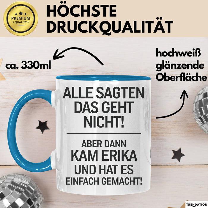 Erika Tasse Geschenk Alle Sagten Das Geht Nicht Aber Dann Kam Erika Und Hat Es Einfach Gemacht Geschenkidee Becher mit Name Blau Trendation
