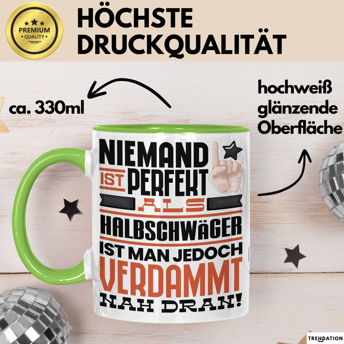 Halbschwäger Geschenk Tasse Lustige Geschenkidee für Halbschwäger Geburtstag Kaffee-Becher Niemand Ist Perfekt Aber Als Halbschwäger Ist Man Nah Dran Grün Trendation