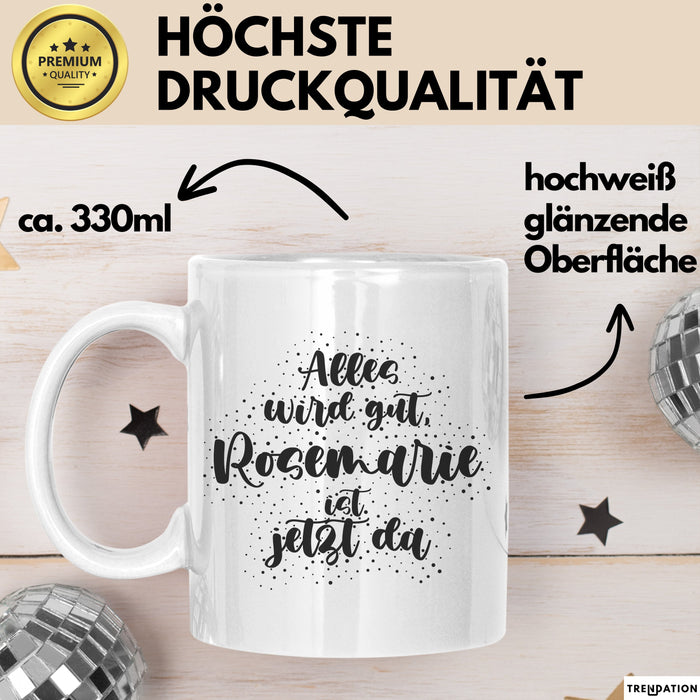 Rosemarie Tasse Alles Wird Gut, Rosemarie Ist Jetzt Da Geschenk